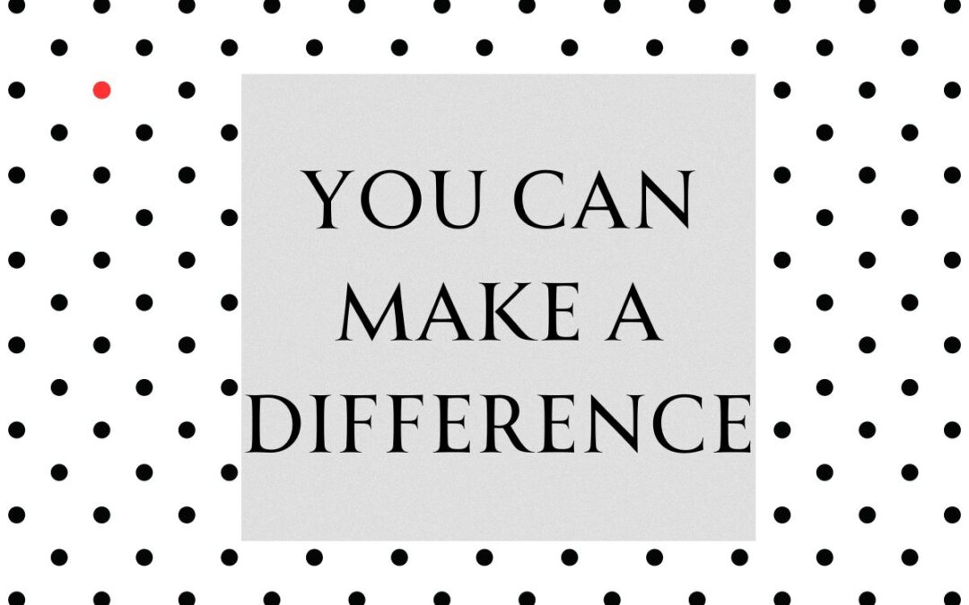 You Can Make A Difference