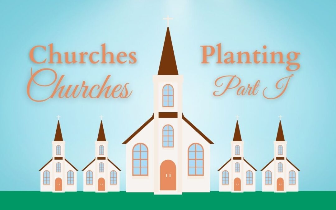 Churches Planting Churches Part I