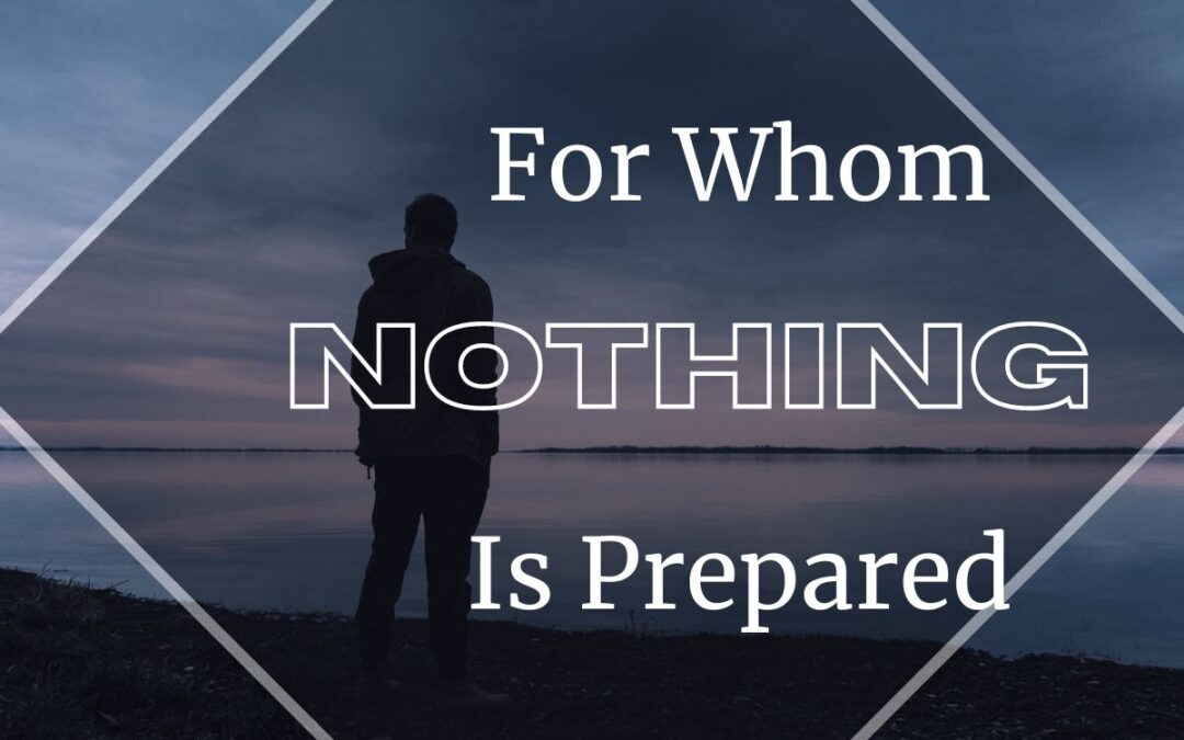 For Whom Nothing Is Prepared