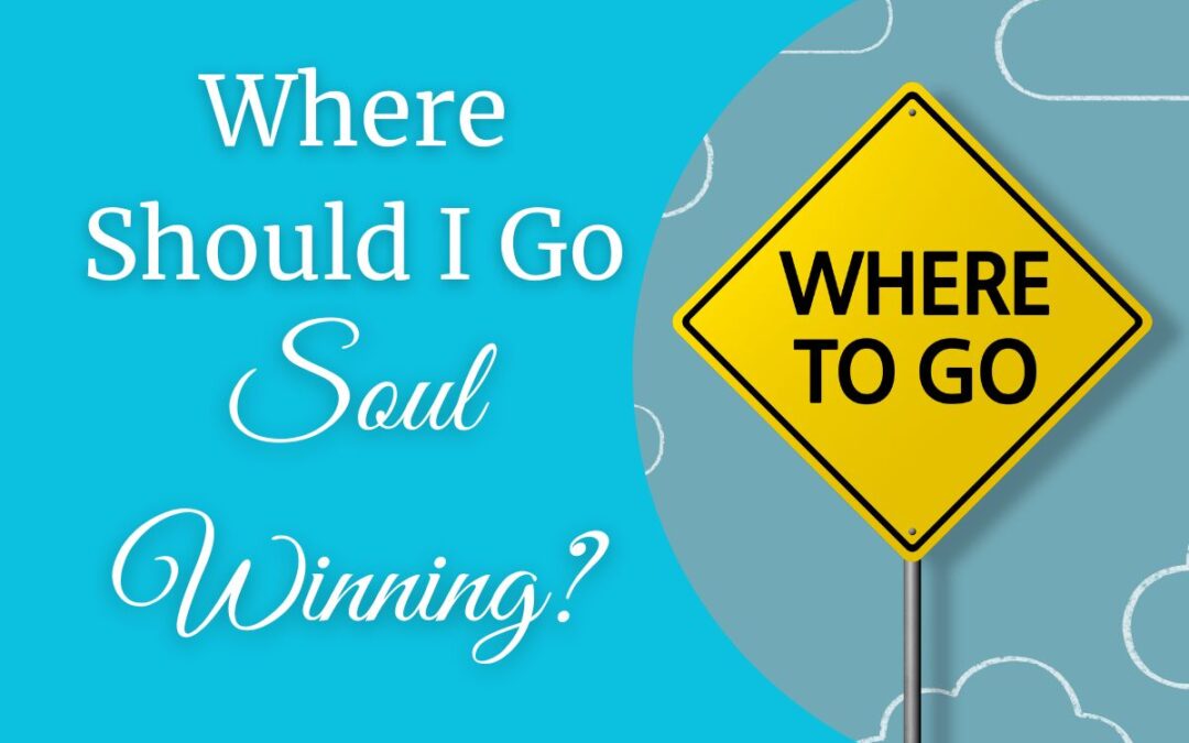 Where Should I Go Soul Winning?