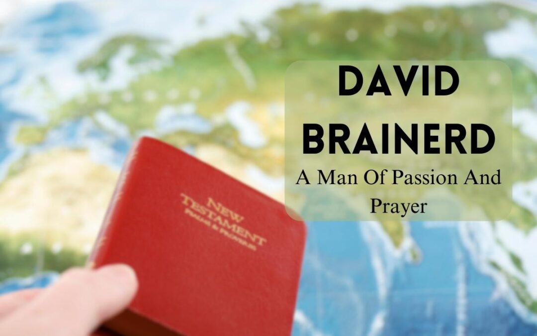 David Brainerd: A Man Of Passion And Prayer