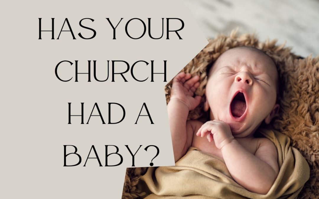 Has Your Church Had A Baby?