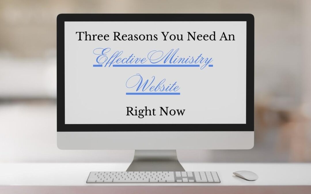 Three Reasons You Need An Effective Ministry Website Right Now